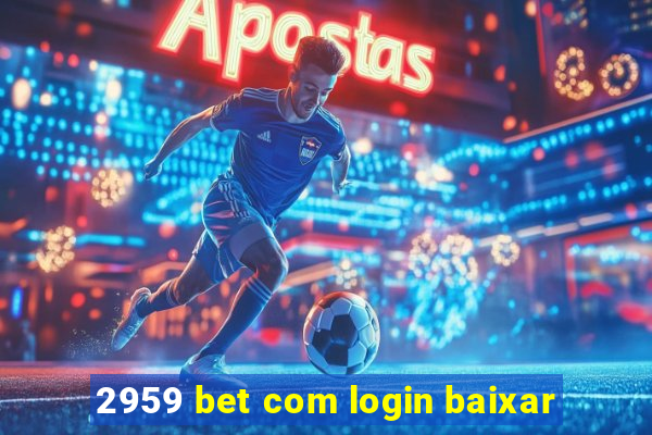 2959 bet com login baixar